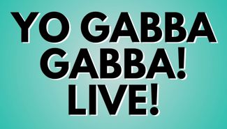 Yo Gabba Gabba! Live! Presale Codes and Ticket Info Yo Gabba Gabba! Live! Presale Codes and Ticket Info