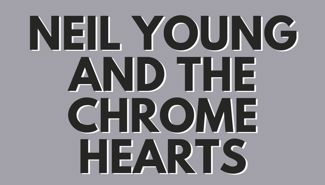 Neil Young And The Chrome Hearts Presale Codes and Ticket Info Neil Young And The Chrome Hearts Presale Codes and Ticket Info