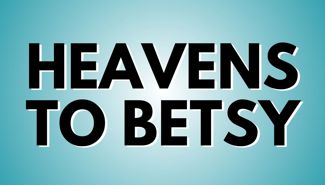 Heavens To Betsy Presale Codes and Ticket Info