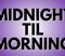 Midnight 'Til Morning Presale Codes and Ticket Info