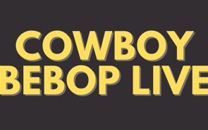 Cowboy Bebop Presale Codes and Ticket Info