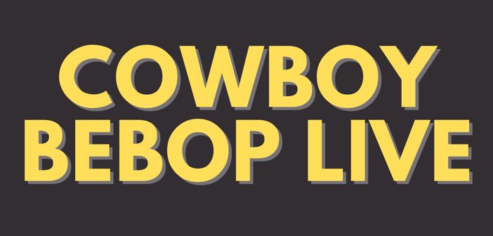 Cowboy Bebop Presale Codes and Ticket Info