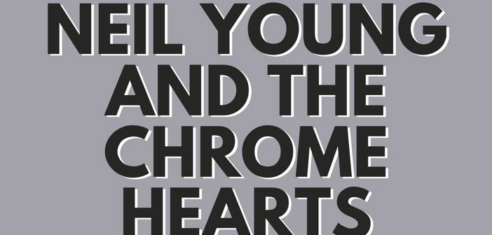 Neil Young And The Chrome Hearts Presale Codes and Ticket Info Neil Young And The Chrome Hearts Presale Codes and Ticket Info