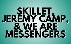 Skillet, Jeremy Camp, We Are Messengers Presale Codes And Ticket Info
