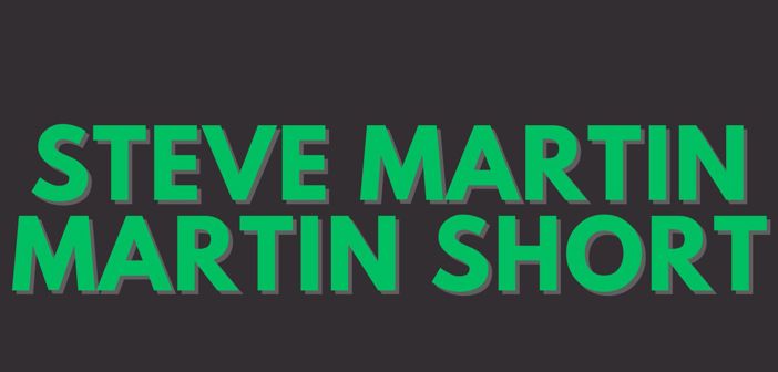 Steve Martin and Martin Short Presale Codes and Ticket Info