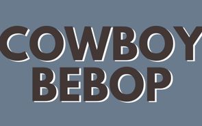 Cowboy Bebop Presale Codes and Ticket Info