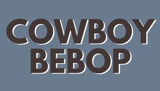 Cowboy Bebop Presale Codes and Ticket Info